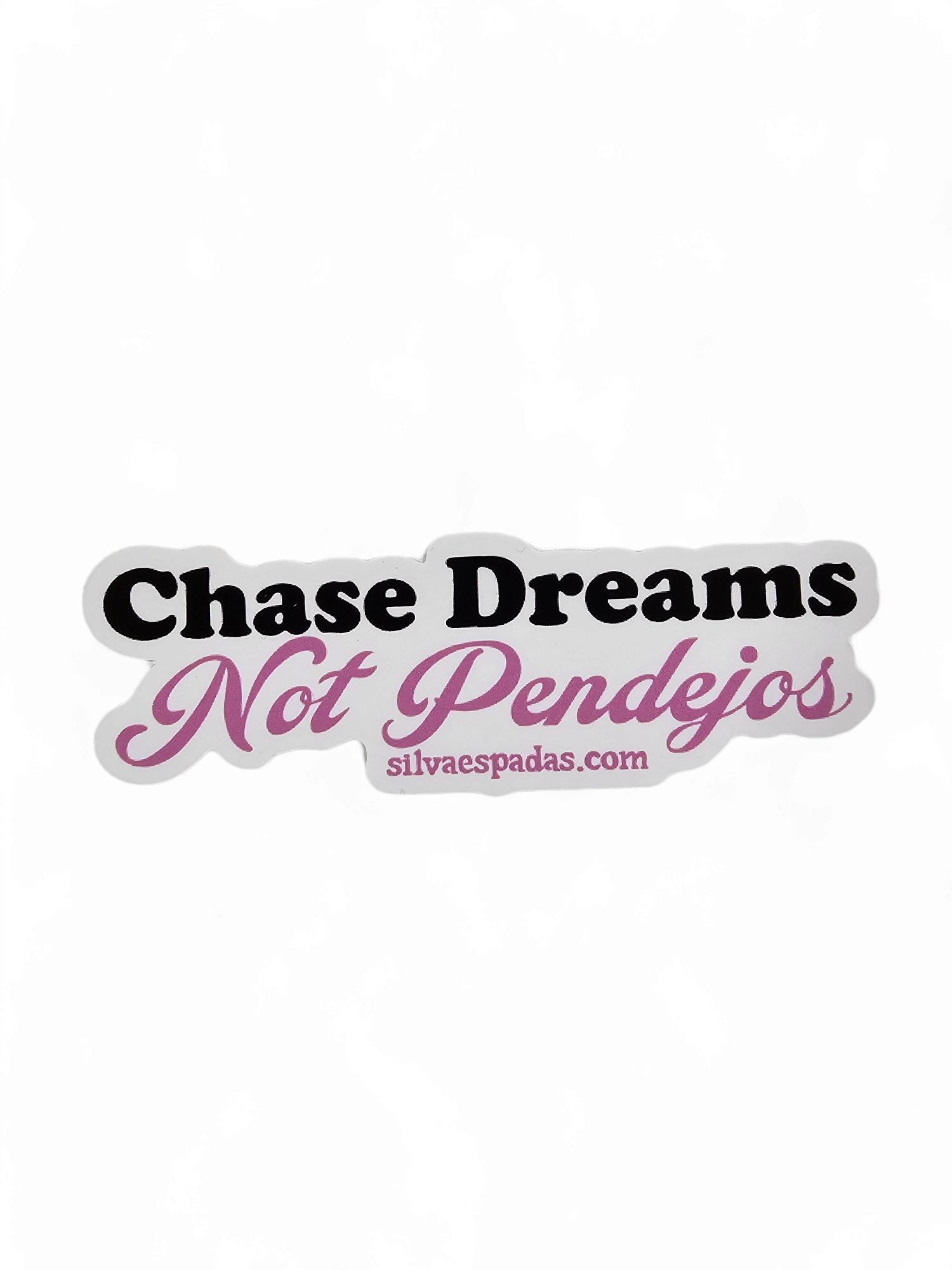 Weather Proof Die-cut sticker of the spanish phrase " Chase Dreams Not Pendejos"