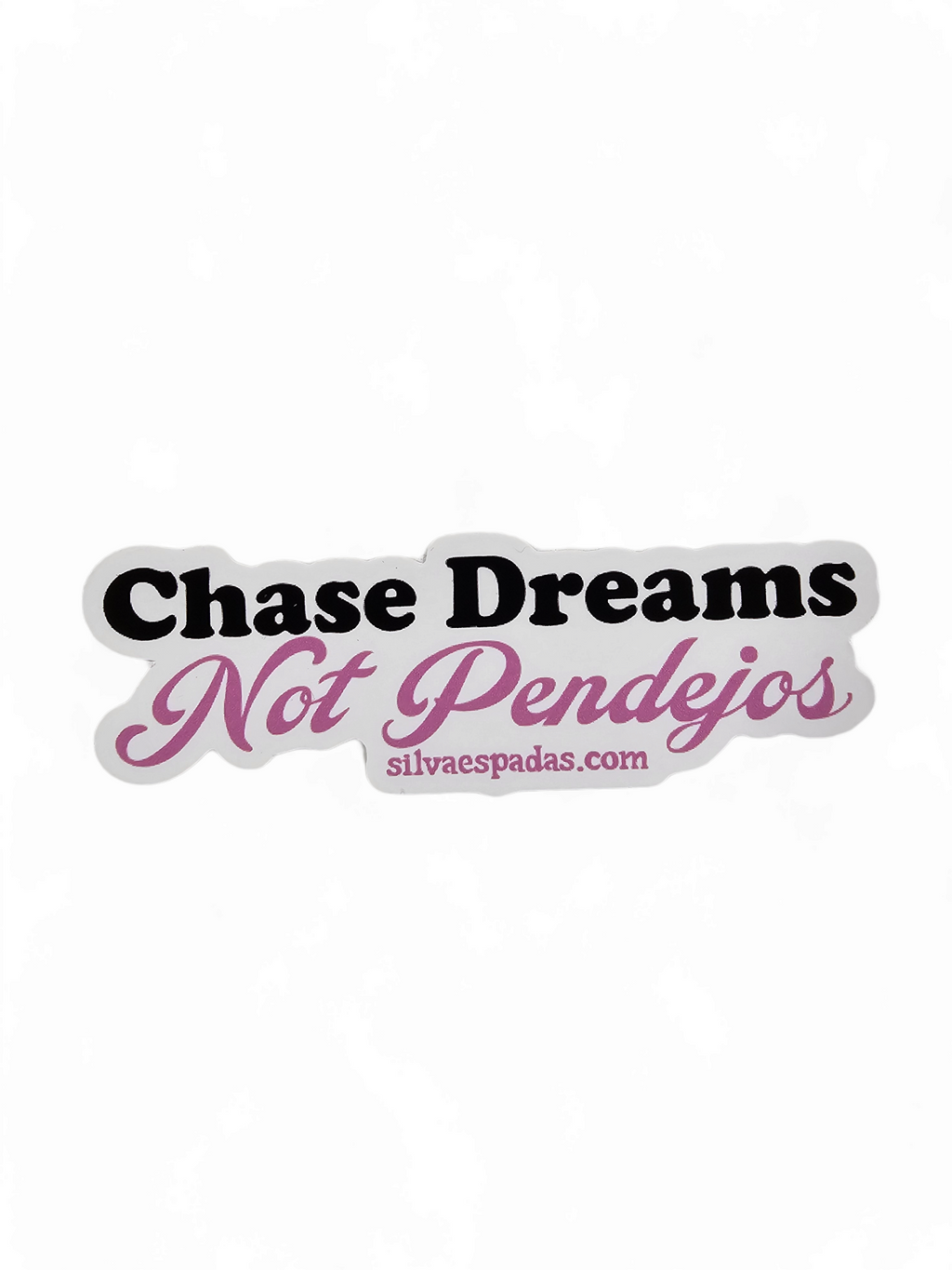 Weather Proof Die-cut sticker of the spanish phrase " Chase Dreams Not Pendejos"