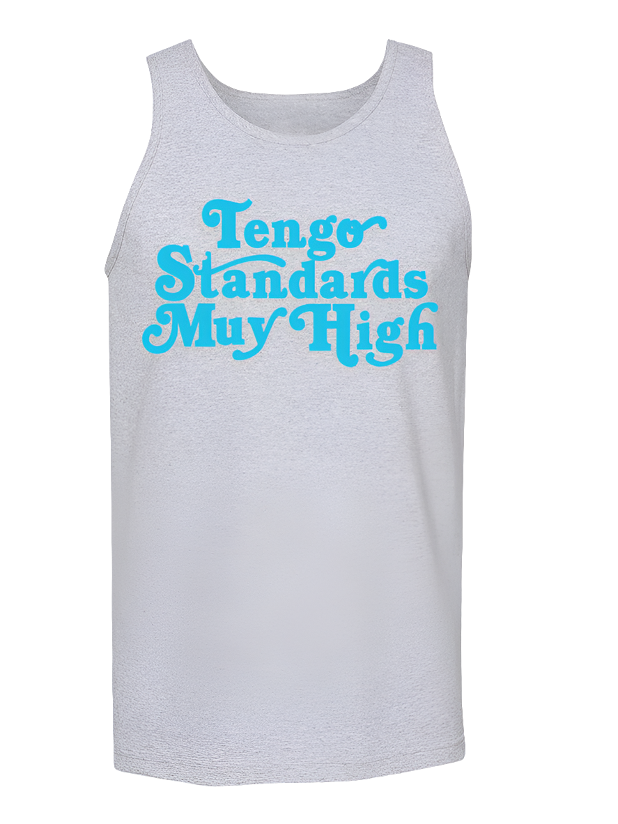 Gray tank top with the text 'Tengo Standards Muy High' printed in blue.
